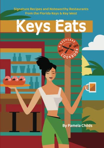Keys Eats  Signature Recipes & Noteworthy Restaurants from the Florida Keys & K [Paperback]