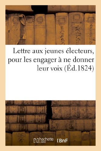 Lettre Aux Jeunes Electeurs, Pour les Engager a Ne Donner Leur Voix ni Aux Homme [Paperback]