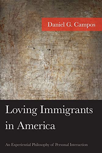 Loving Immigrants in America An Experiential Philosophy of Personal Interaction [Paperback]