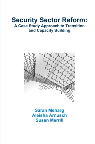 Security Sector Reform  A Case Study Approach to Transition and Capacity Buildi [Paperback]