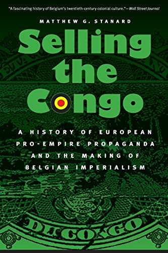 Selling The Congo A History Of European Pro-Empire Propaganda And The Making Of [Paperback]