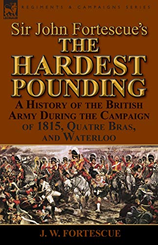 Sir John Fortescue's 'the Hardest Pounding'  A History of the British Army Duri [Paperback]