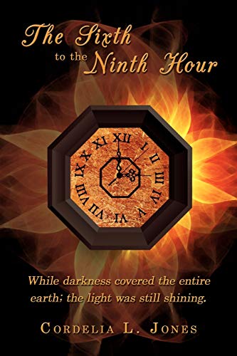 Sixth to the Ninth Hour  While darkness covered the entire earth the light was [Paperback]
