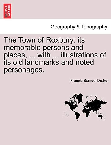 Town of Roxbury  Its memorable persons and places, ... with ... illustrations o [Paperback]