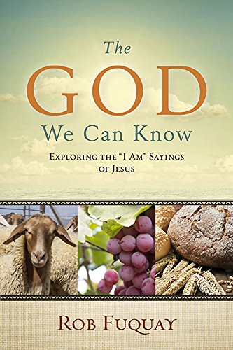 The God We Can Know Exploring The  i Am  Sayings Of Jesus [Paperback]