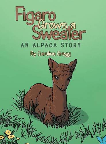 Figaro Grows A Sweater An Alpaca Story [Hardcover]