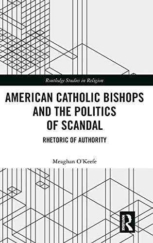 American Catholic Bishops and the Politics of Scandal Rhetoric of Authority [Hardcover]