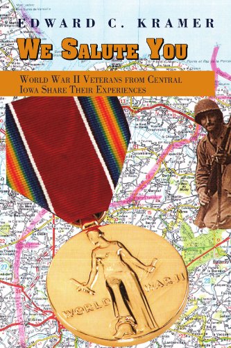 We Salute You World War Ii Veterans From Central Iowa Share Their Experiences [Paperback]