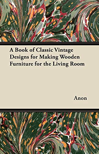 Book of Classic Vintage Designs for Making Wooden Furniture for the Living Room [Paperback]