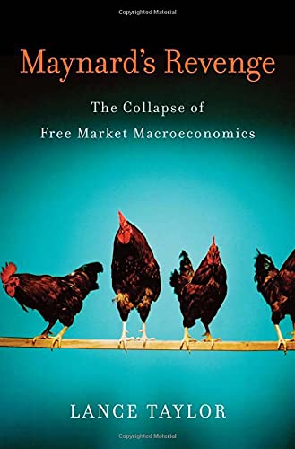 Maynard&39s Revenge The Collapse of Free Market Macroeconomics [Hardcover]