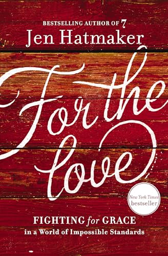 For the Love Fighting for Grace in a World of Impossible Standards [Hardcover]