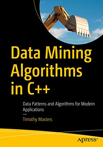 Data Mining Algorithms in C++ Data Patterns and Algorithms for Modern Applicati [Paperback]