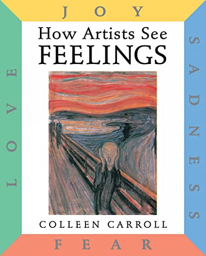How Artists See Feelings Joy, Sadness, Fear, Love [Hardcover]