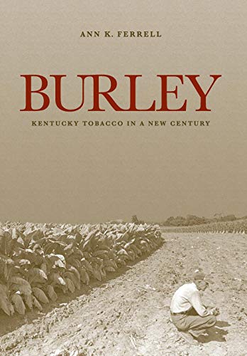Burley Kentucky Tobacco In A New Century (kentucky Remembered An Oral History  [Hardcover]