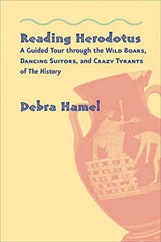Reading Herodotus A Guided Tour Through The Wild Boars, Dancing Suitors, And Cr [Hardcover]