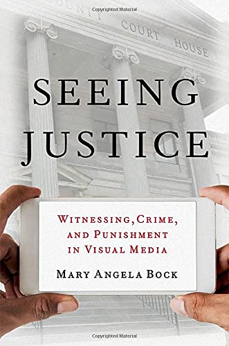 Seeing Justice: Witnessing, Crime and Punishment in Visual Media [Paperback]
