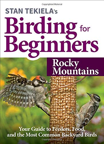 Stan Tekielas Birding for Beginners Rocky Mountains Your Guide to Feeders, Fo [Paperback]