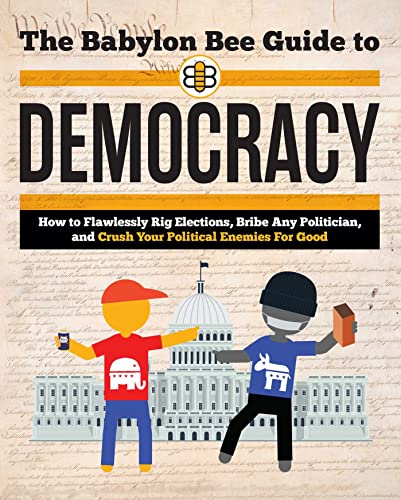 The Babylon Bee Guide to Democracy [Paperback]