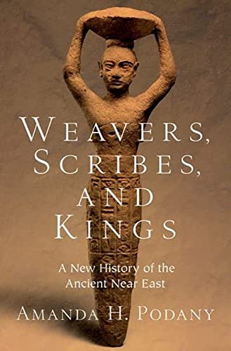 Weavers, Scribes, and Kings A New History of the Ancient Near East [Hardcover]