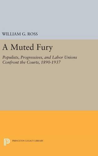 A Muted Fury Populists, Progressives, and Labor Unions Confront the Courts, 189 [Hardcover]