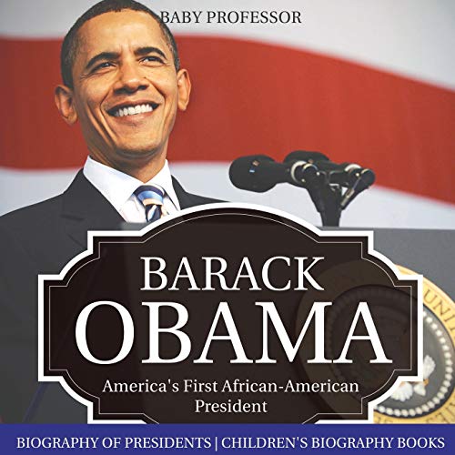 Barack Obama  America's First African-American President - Biography of Preside [Paperback]