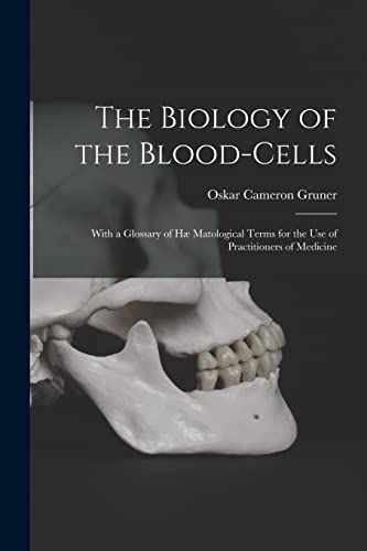 Biology Of The Blood-Cells [Microform]