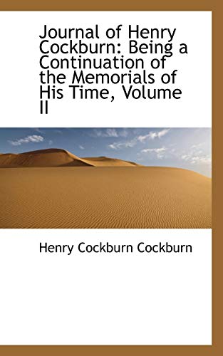 Journal Of Henry Cockburn Being A Continuation Of The Memorials Of His Time, Vo [Paperback]