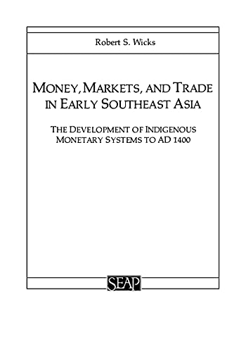 Money, Markets, And Trade In Early Southeast Asia The Development Of Indigenous [Paperback]