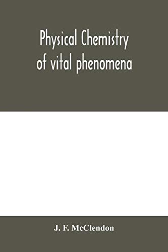 Physical Chemistry Of Vital Phenomena, For Students And Investigators In The Bio