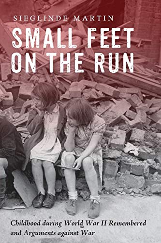 Small Feet On The Run Childhood During World War Ii Remembered And Arguments Ag [Paperback]