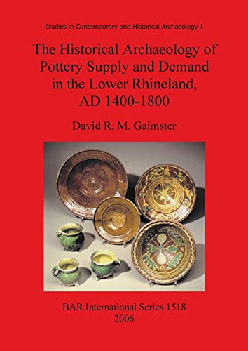 The Historical Archaeology of Pottery Supply and Demand in the Lower Rhineland,  [Paperback]