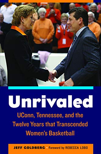 Unrivaled Uconn, Tennessee, And The Twelve Years That Transcended Womens Baske [Hardcover]