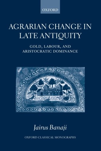 Agrarian Change in Late Antiquity Gold, Labour, and Aristocratic Dominance [Paperback]