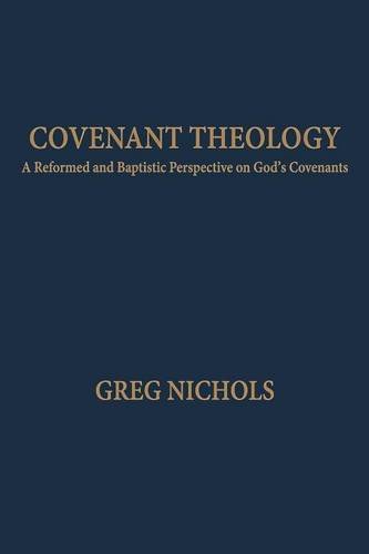 Covenant Theology A Reformed And Baptistic Perspective On God's Covenants [Paperback]