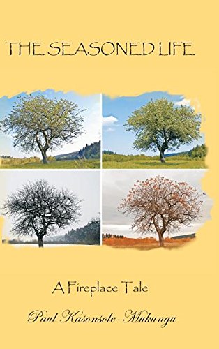 The Seasoned Life A Fireplace Tale [Hardcover]