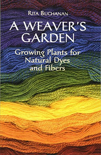 A Weaver's Garden Growing Plants for Natural Dyes and Fibers [Paperback]