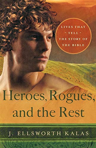 Heroes, Rogues, and the Rest Lives That Tell the Story of the Bible [Paperback]