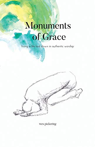 Monuments of Grace  Living a Life Laid down in Authentic Worship [Paperback]