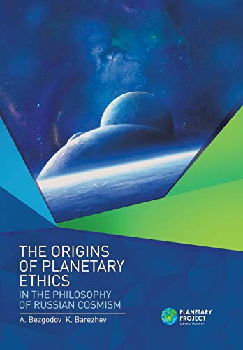 Origins of Planetary Ethics in the Philosophy of Russian Cosmism [Hardcover]