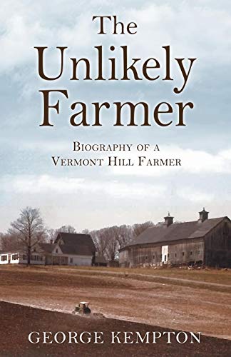 Unlikely Farmer  Biography of a Vermont Hill Farmer [Paperback]