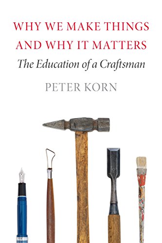 Why We Make Things and Why It Matters  The Education of a Craftsman [Paperback]