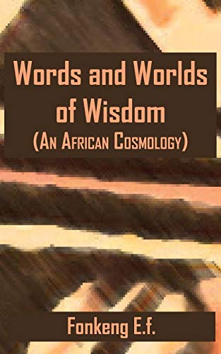 Words and Worlds of Wisdom  (an African Cosmology) [Paperback]
