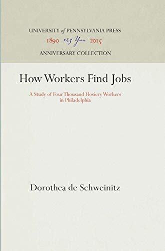 How Workers Find Jobs A Study of Four Thousand Hosiery Workers in Philadelphia [Hardcover]
