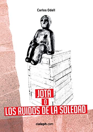 Jota O Los Ruidos De La Soledad (spanish Edition) [Paperback]