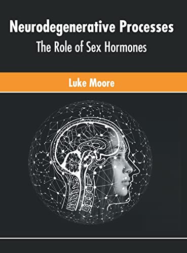 Neurodegenerative Processes The Role of Sex Hormones [Hardcover]