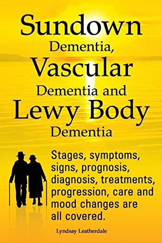 Sundown Dementia, Vascular Dementia and Lewy Body Dementia [Paperback]