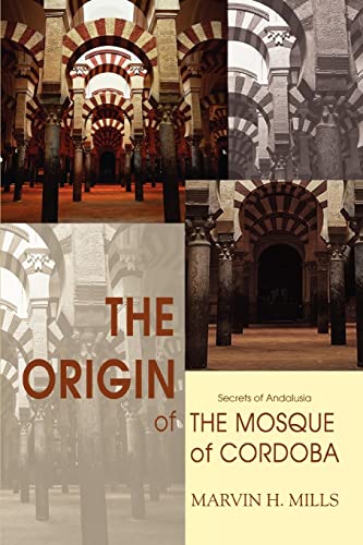 The Origin Of The Mosque Of Cordoba Secrets Of Andalusia [Paperback]