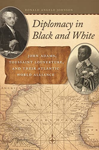 Diplomacy in Black and White John Adams, Toussaint Louverture, and Their Atlant [Hardcover]