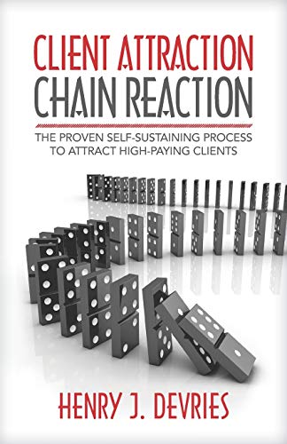 Client Attraction Chain Reaction  The Proven Self-Sustaining Process to Attract [Paperback]