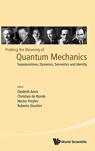 Probing The Meaning Of Quantum Mechanics Superpositions, Dynamics, Semantics An [Hardcover]